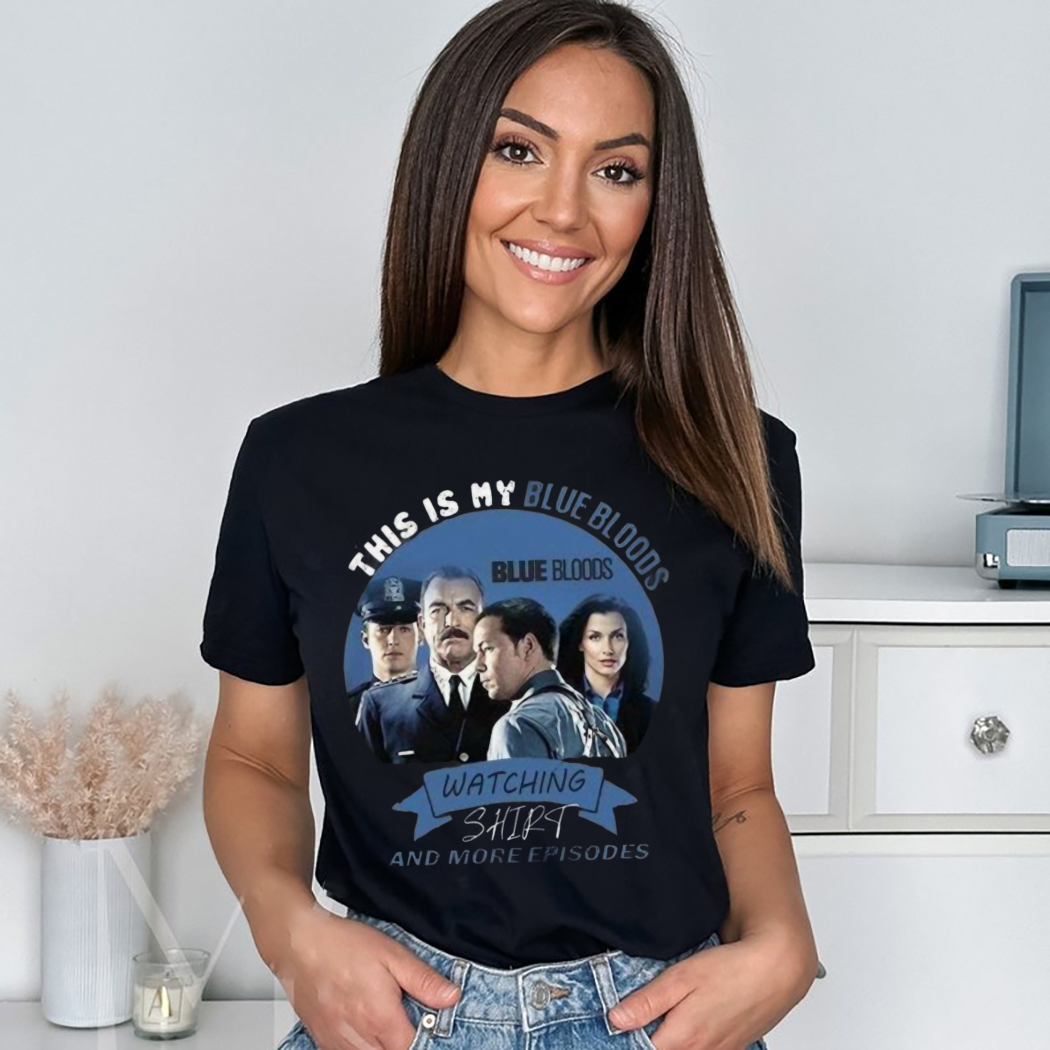This Is My Blue Bloods Watching And More Episodes Shirt