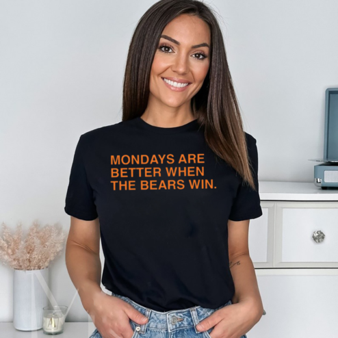 Mondays Are Better When The Bears Win Shirt