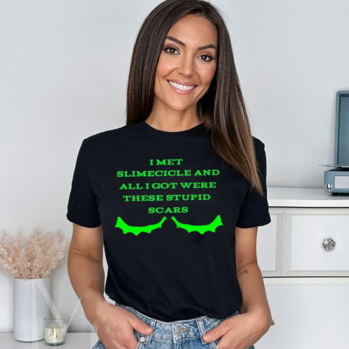 I Met Slimecicle And All I Got Were These Stupid Scars Shirt