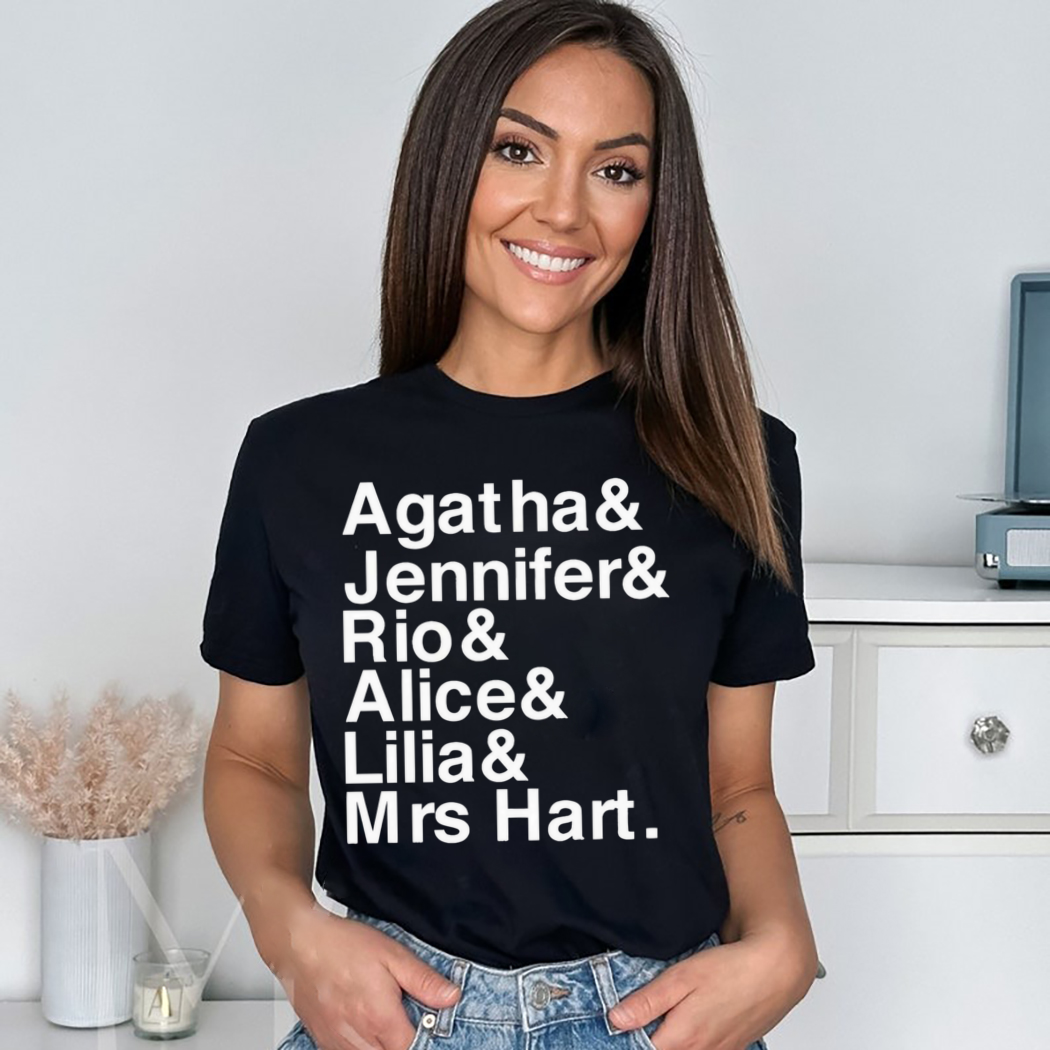 Agatha and Jennifer and Rio and Alice and Lilia and Mrs Hart Shirt