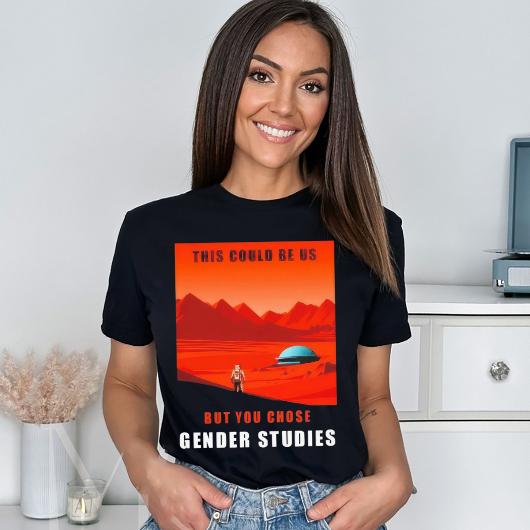 This Could Be Us But You Chose Gender Studies Shirt