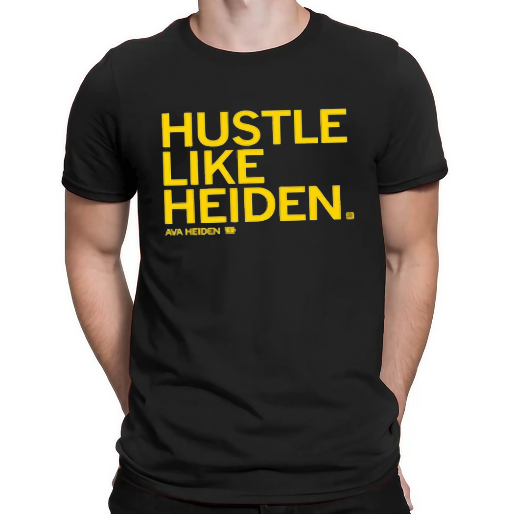 Hustle like Heiden Ava Heiden Shirt