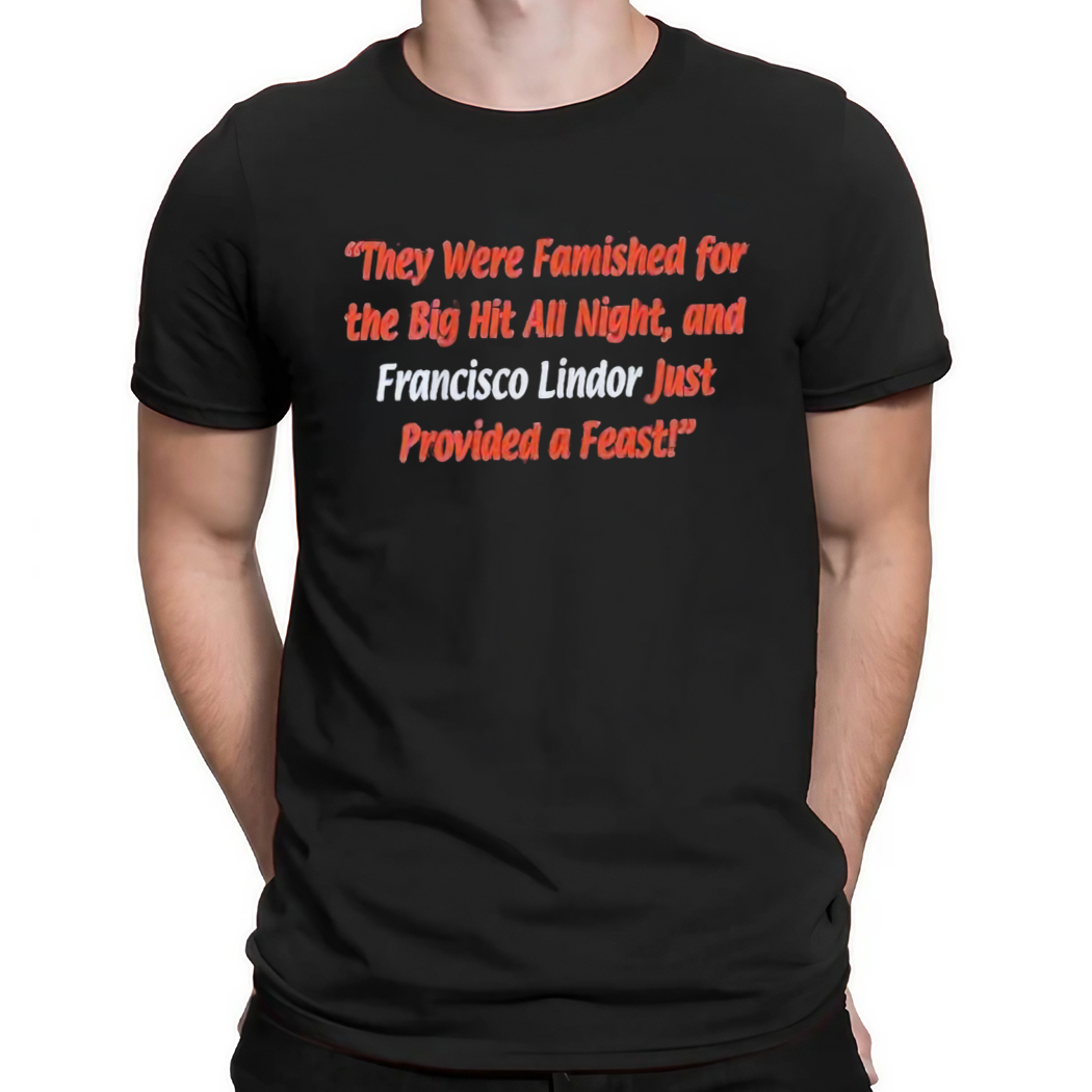 They were famished for the big hit all night Shirt