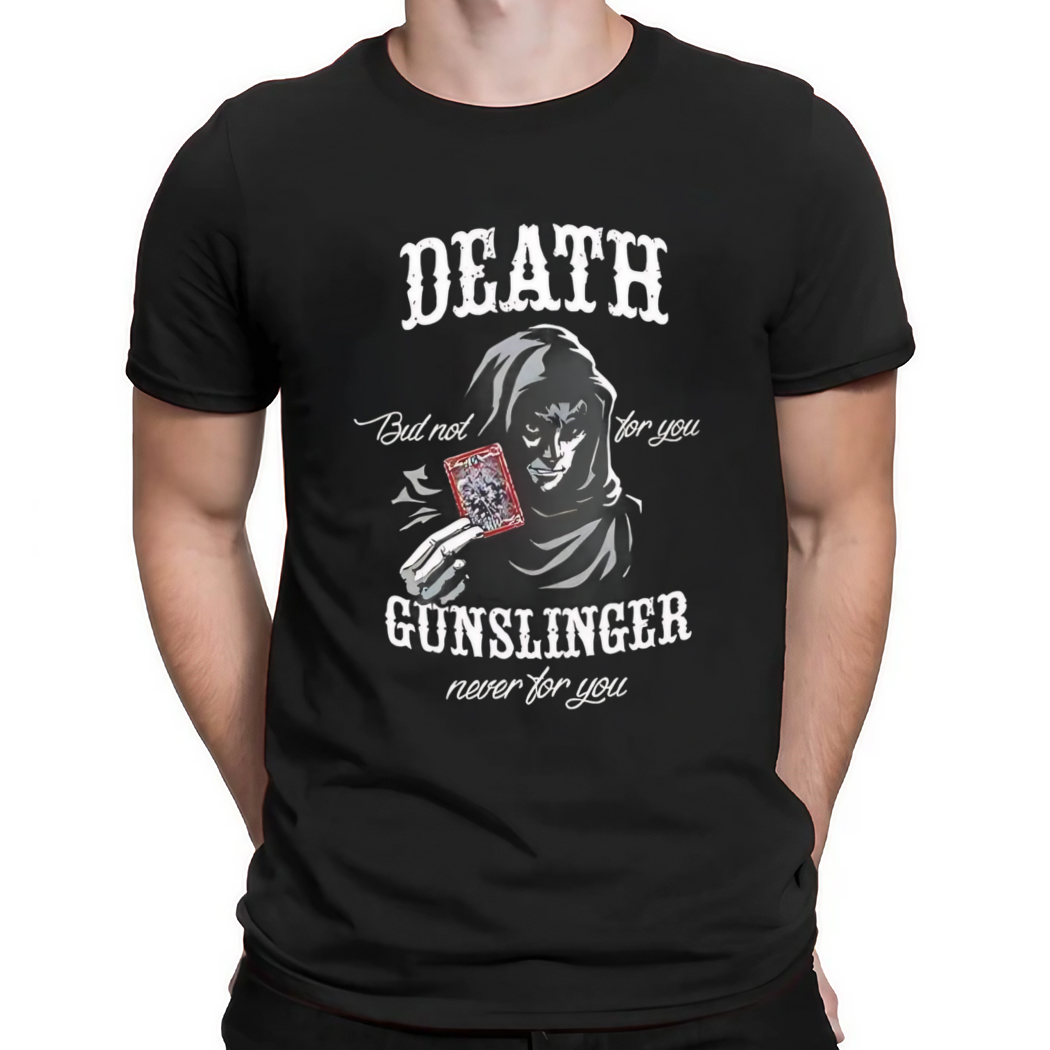 Stephen King Death But Not For You Gunslinger Never For You Shirt