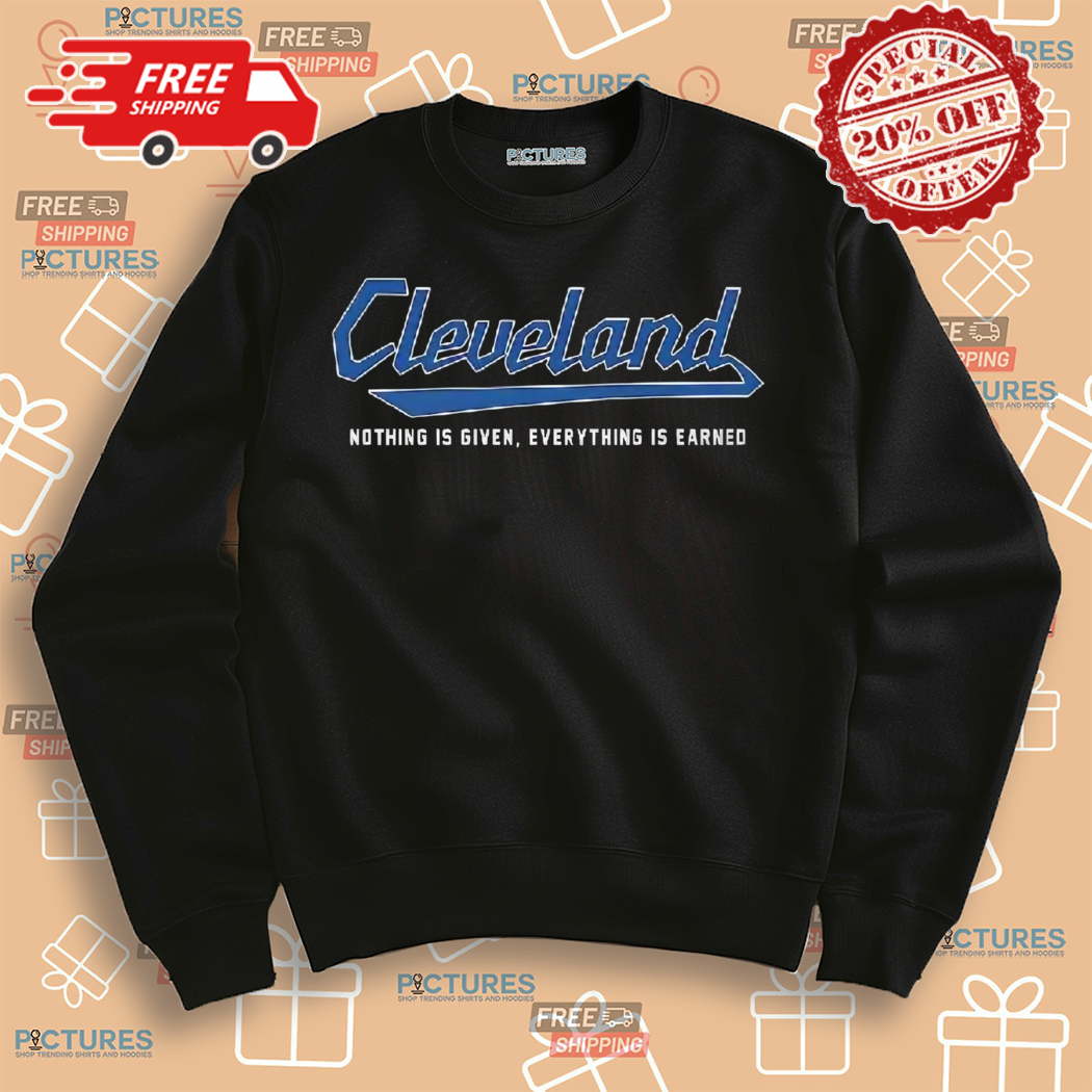 Cleveland Guardians Nothing Is Given Everything Is Earned Shirt Cleveland Guardians Nothing Is Given Everything Is Earned Shirt