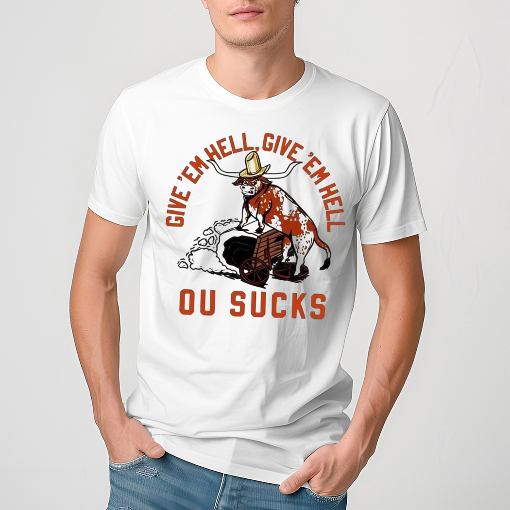 Texas Longhorns Football Give ‘Em Hell Give ‘Em Hell Ou Sucks Shirt