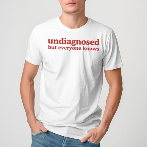 Undiagnosed But Everyone Knows 2024 Shirt