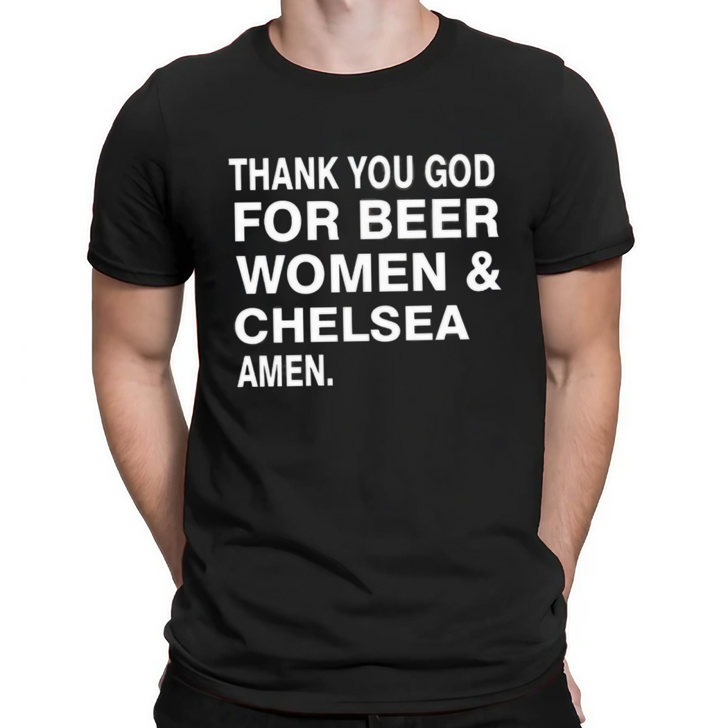 Thank You God For Beer Women and Chelsea Amen Shirt