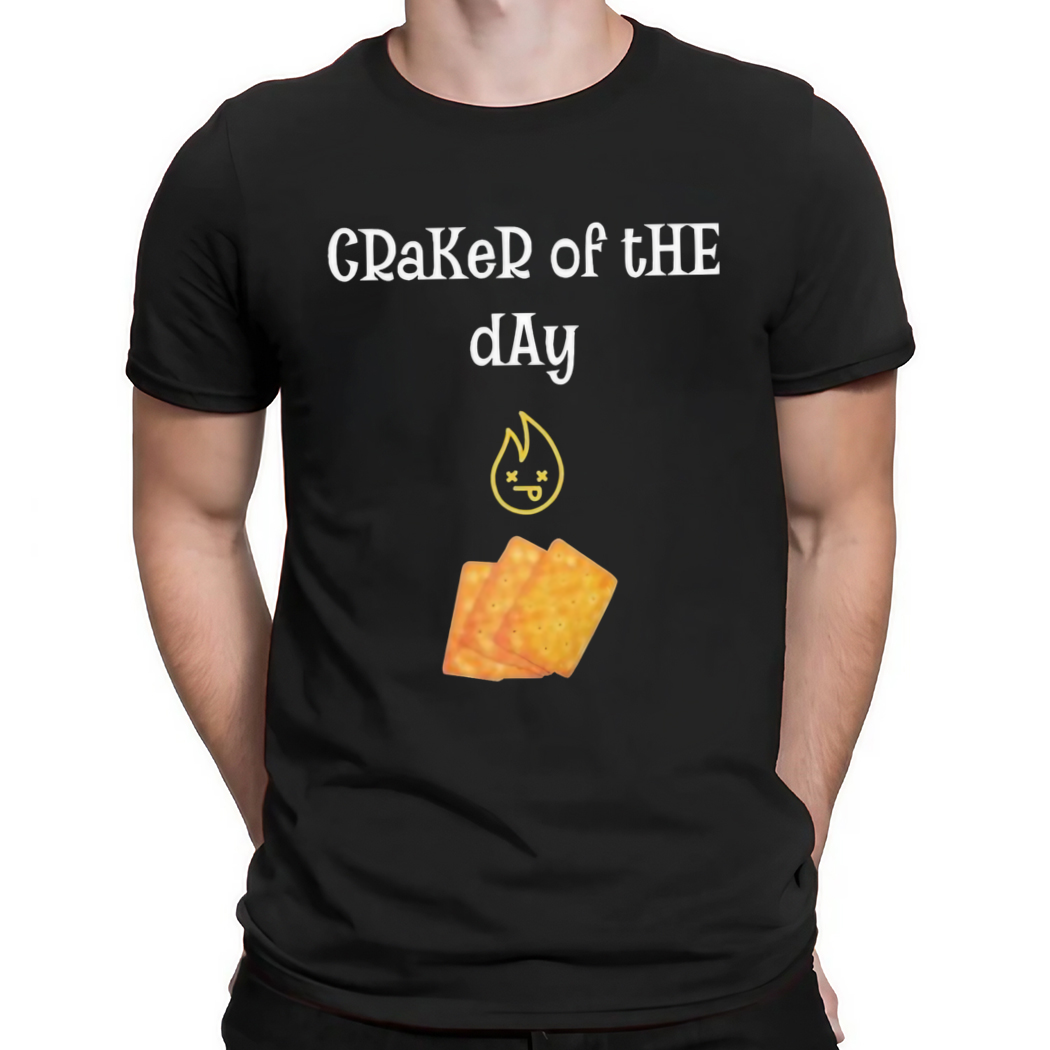 Craker Of The Day Shirt