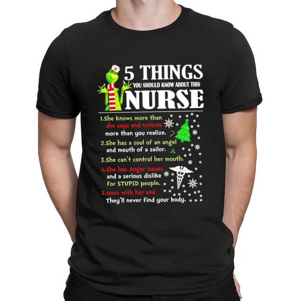 Grinch 5 Things You Should Know About This Nurse She Knows More Than She Says And Notices Shirt