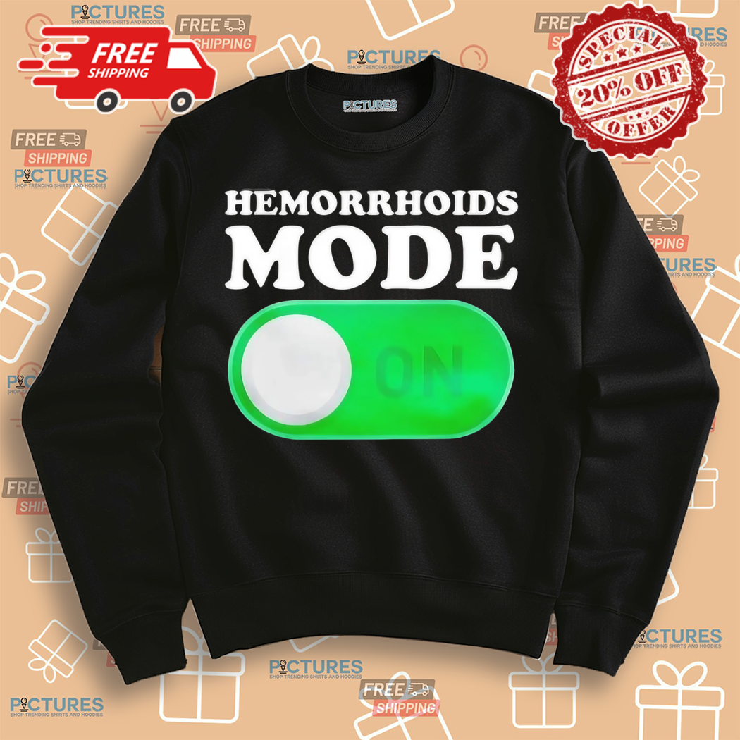 Hemorrhoids Mode On Shirt Hemorrhoids Mode On Shirt