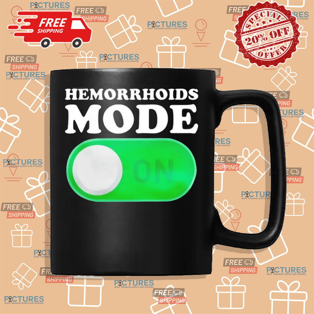 Hemorrhoids Mode On Shirt Hemorrhoids Mode On Shirt