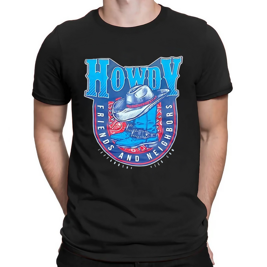 Howdy Friends And Neighbors Shirt