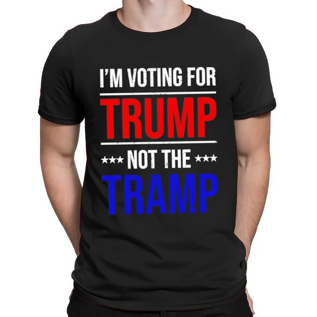 I Voting For Trump Not The Tramp Shirt