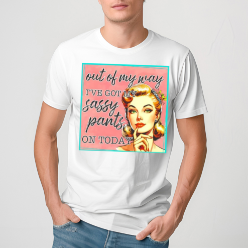 Girl Out Of My Way I’ve Got My Sassy Pants On Today Shirt