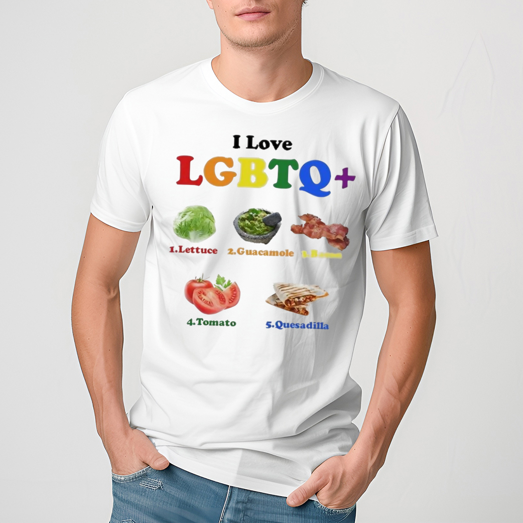 I Love Lgbtq Lettuce Guacamole Bacon Tomatoes Quesadilla Shirt