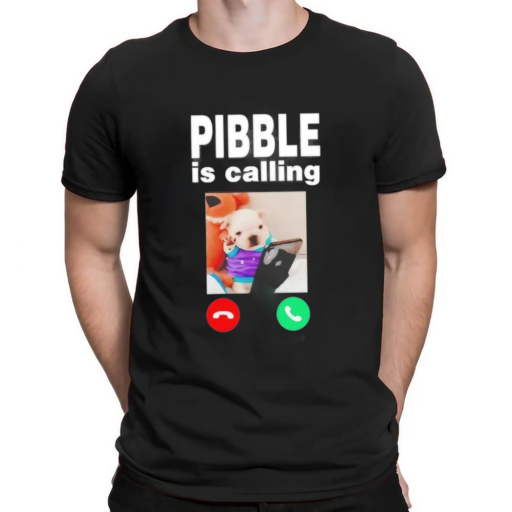 Pibble Is Calling Do You Accept Shirt