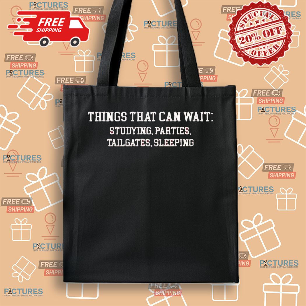 Things That Can Wait Studying Parties Tailgate Sleeping Shirt Things That Can Wait Studying Parties Tailgate Sleeping Shirt