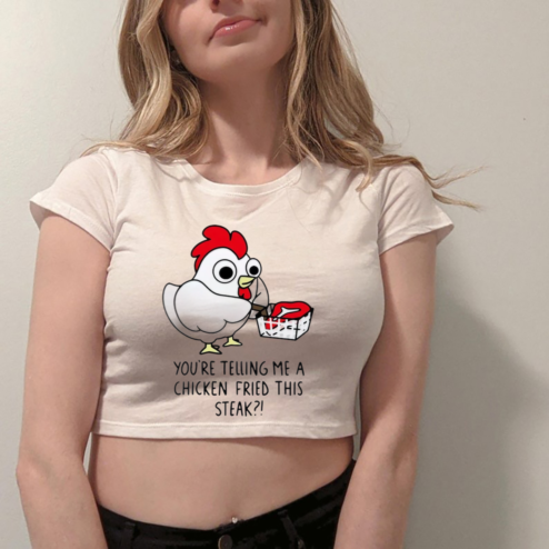 Chicken fried steak you're telling me a chicken fried this steak Shirt