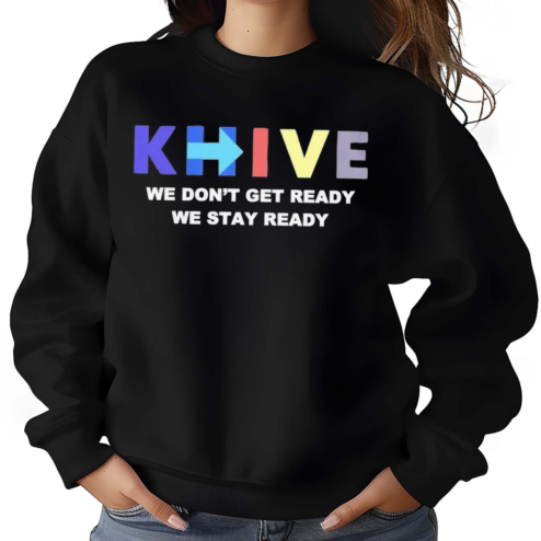Emiranda Writes Khive We Don’t Get Ready We Stay Ready Shirt