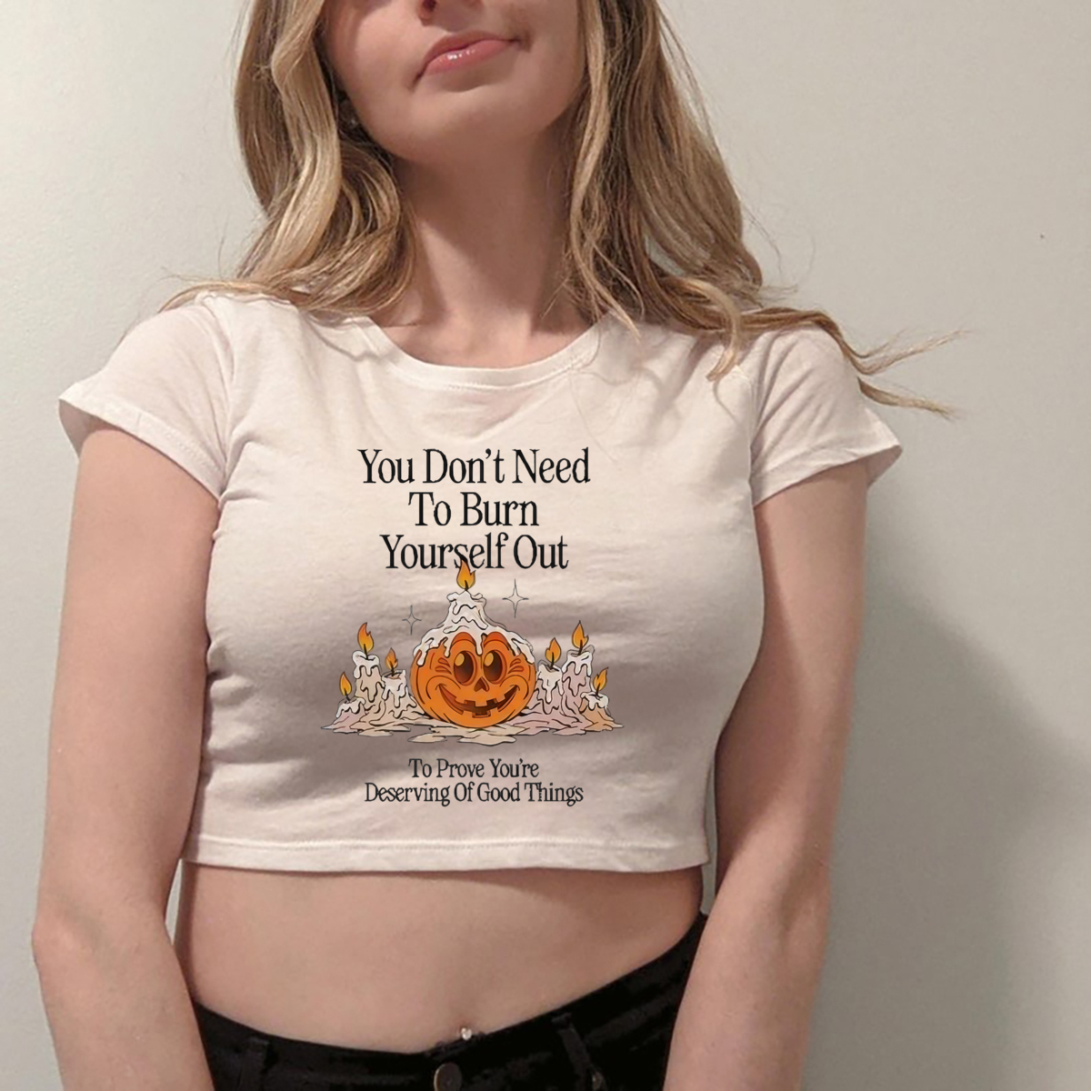 Pumpkin You Don't Need To Burn Yourself Out To Prove You're Deserving Of Good Things Halloween Shirt