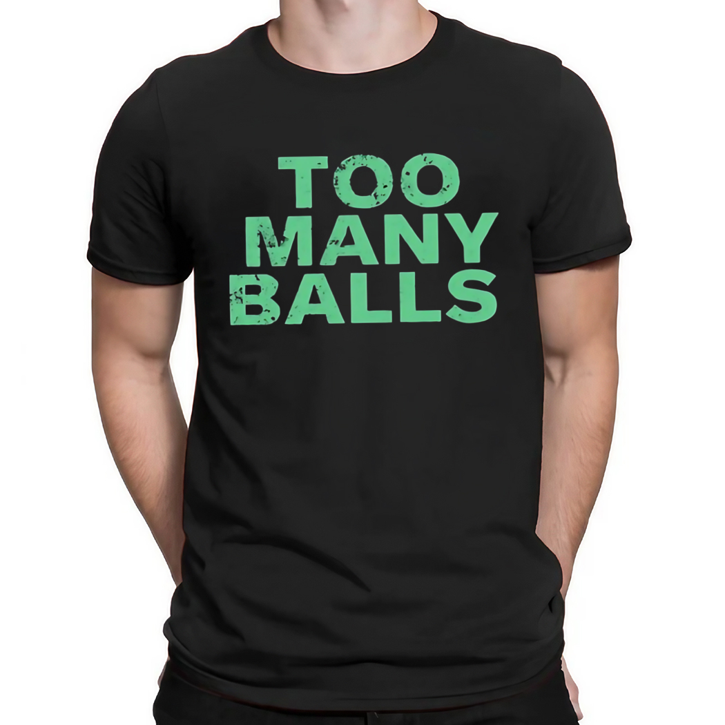 Too Many Balls Shirt