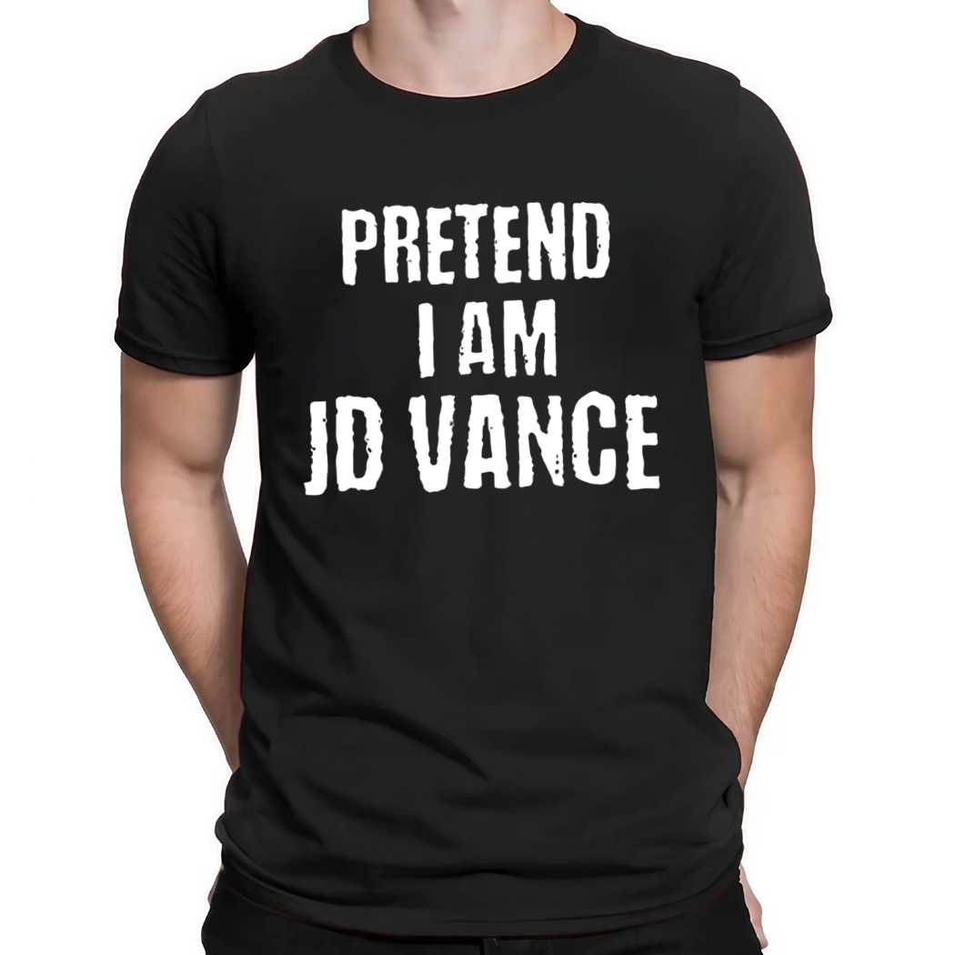 Pretend I Am JD Vance Shirt