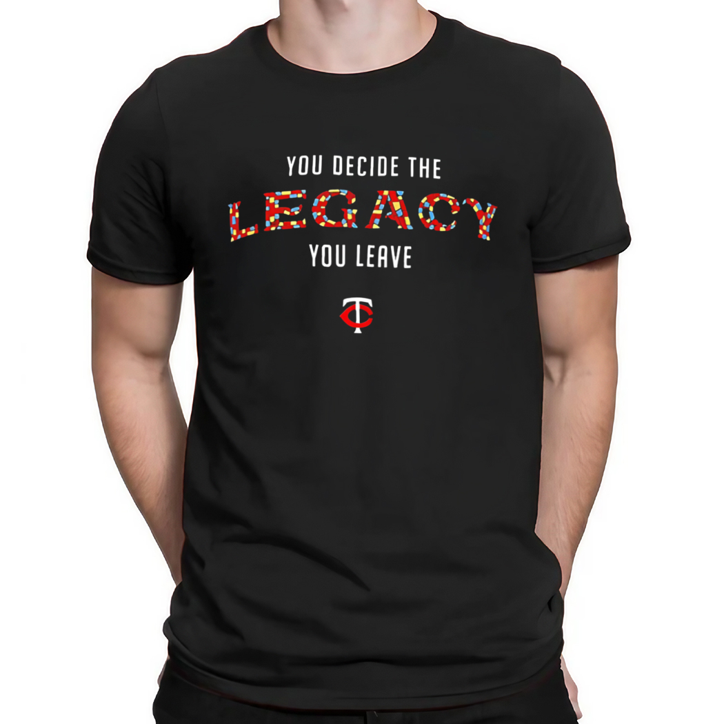 Minnesota Twins you decide the legacy you leave shirt