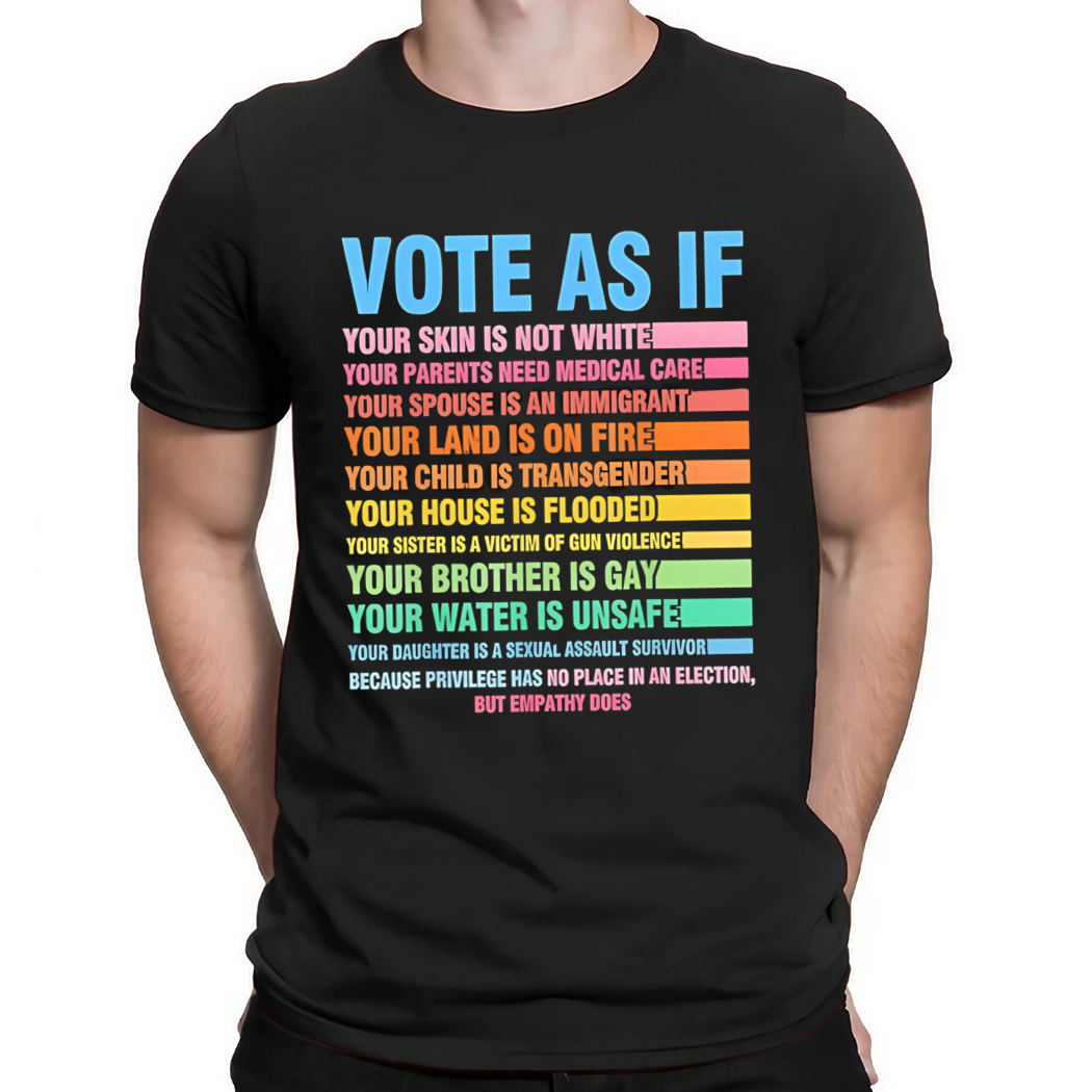 Vote as if your skin is not white shirt