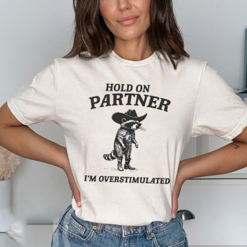Racoon Hold On Partner I'm Overstimulated Shirt