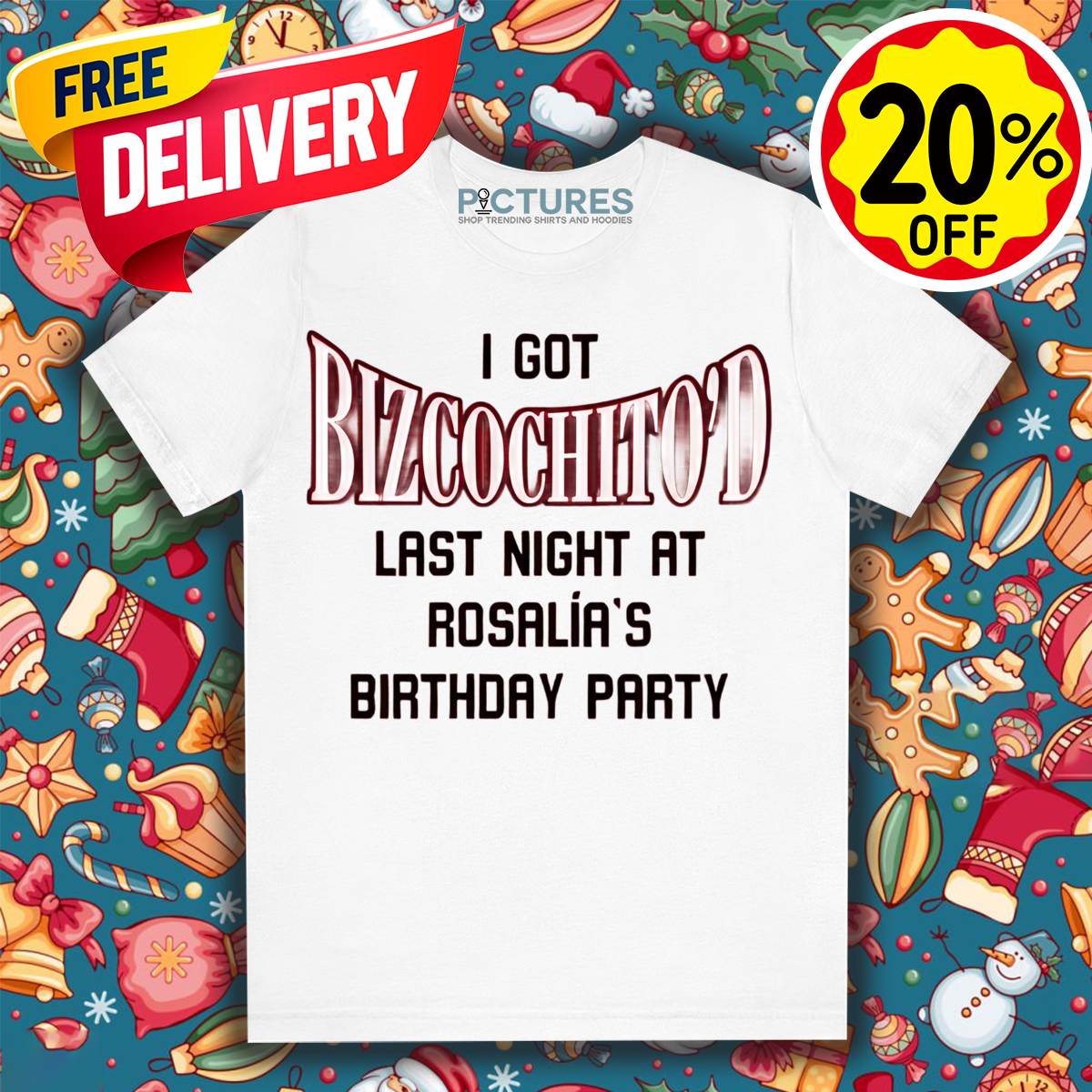 I Got Bizcochito Last Night At Rosalia's Birthday Party Shirt