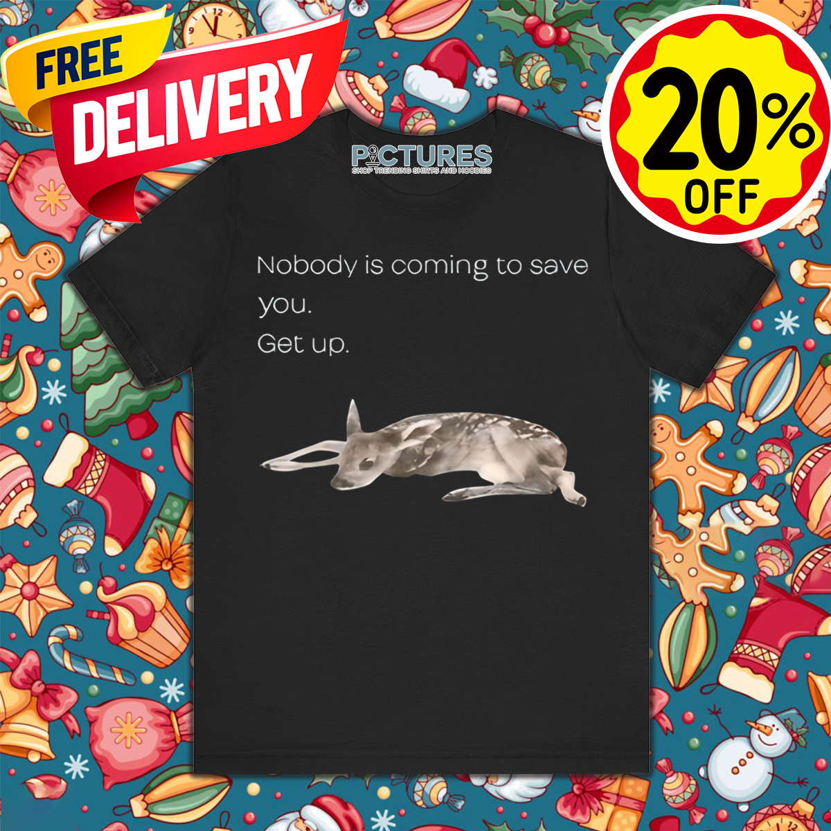 Reindeer Nobody Is Coming To Save You Get Up Shirt