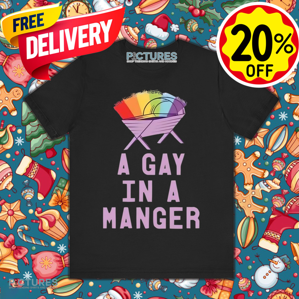 A Gay In A Manger Shirt