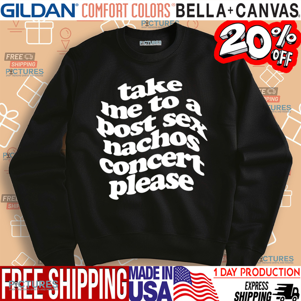 A Small Indie Band Stole All Of My Money Take Me To A Post Sex Nachos Concert Please Shirt