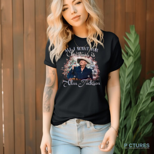 Alan Jackson Is All I Want For Christmas 2024 Shirt