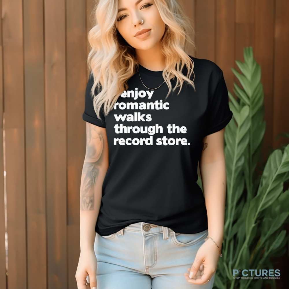 All Day Vinyl I Enjoy Romantic Walks Through The Record Shirt