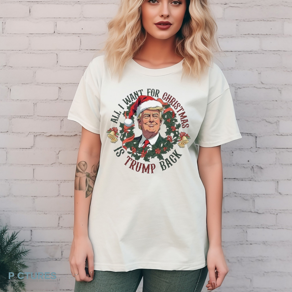 All I Want For Christmas Is Trump Back Trump Won 2024 Shirt 8 All I Want For Christmas Is Trump Back Trump Won 2024 Shirt