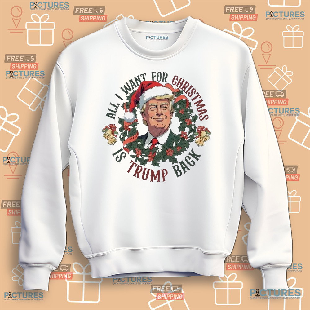 All I Want For Christmas Is Trump Back Trump Won 2024 Shirt All I Want For Christmas Is Trump Back Trump Won 2024 Shirt