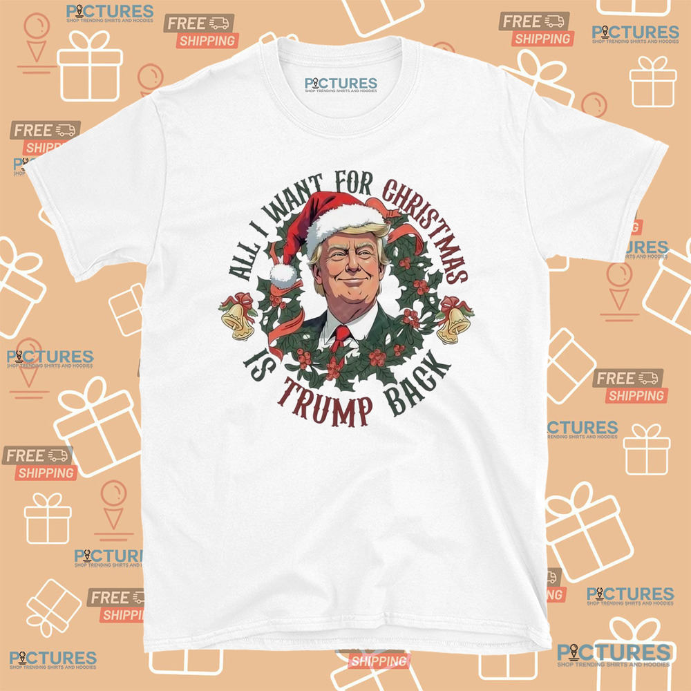 All I Want For Christmas Is Trump Back Trump Won 2024 Shirt All I Want For Christmas Is Trump Back Trump Won 2024 Shirt