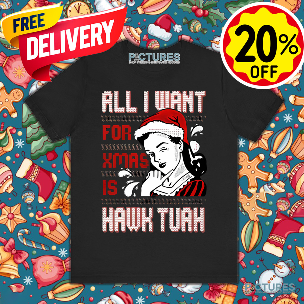 All I Want For Xmas Is Hawk Tuah Shirt