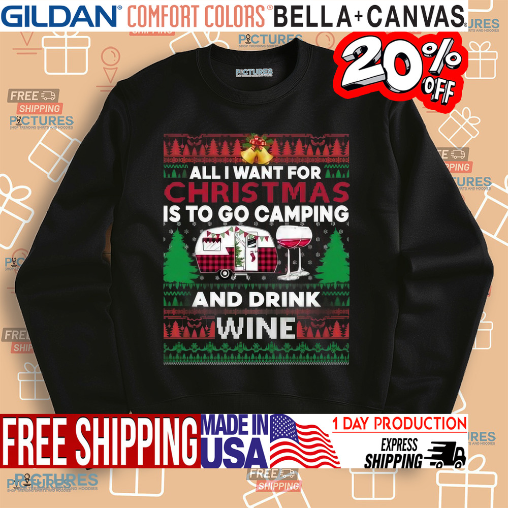 All I want for Christmas is to go Camping and drink Wine Ugly Christmas Shirt