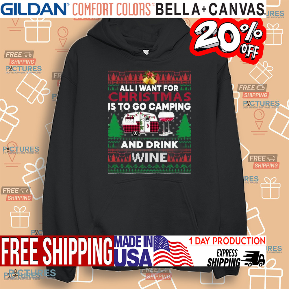 All I want for Christmas is to go Camping and drink Wine Ugly Christmas Shirt
