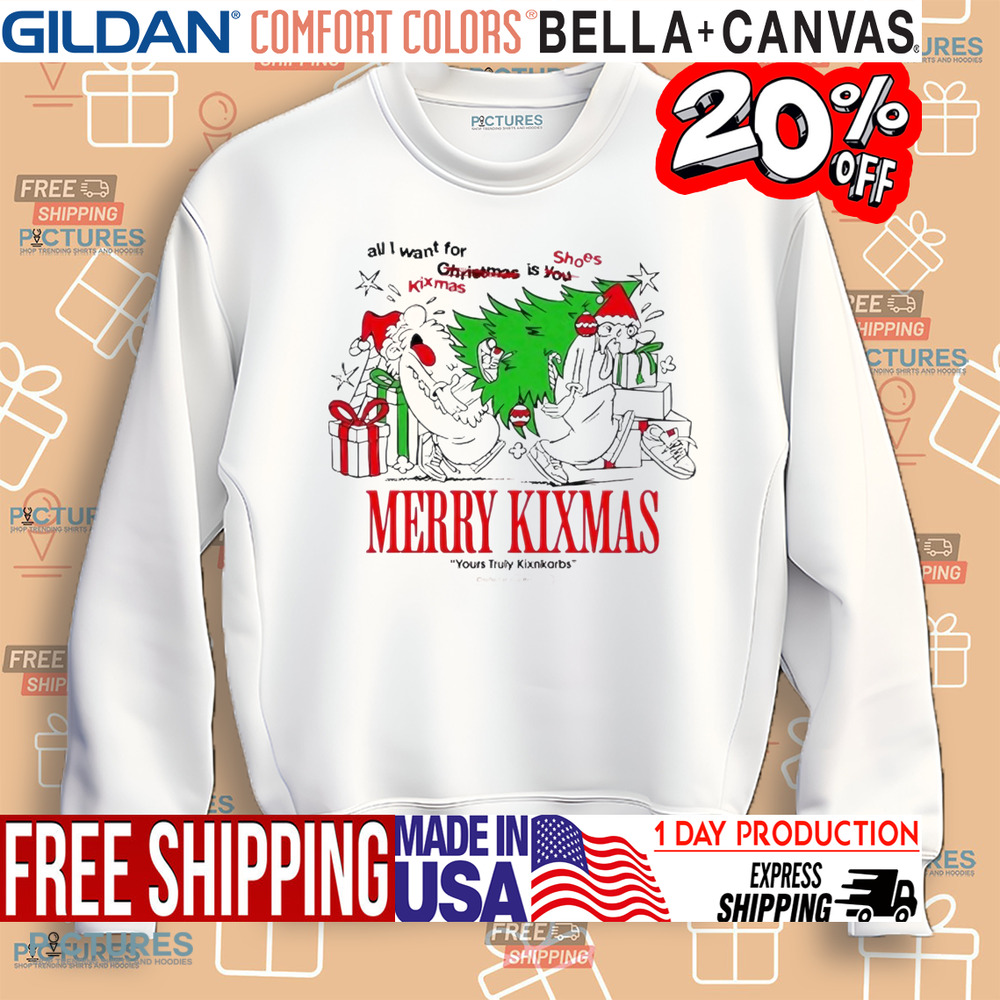 All I want for kixmas is shoes Merry Christmas yours Truly Kixnkarbs shirt