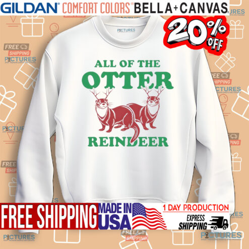 All of the Otter Reindeer Christmas shirt