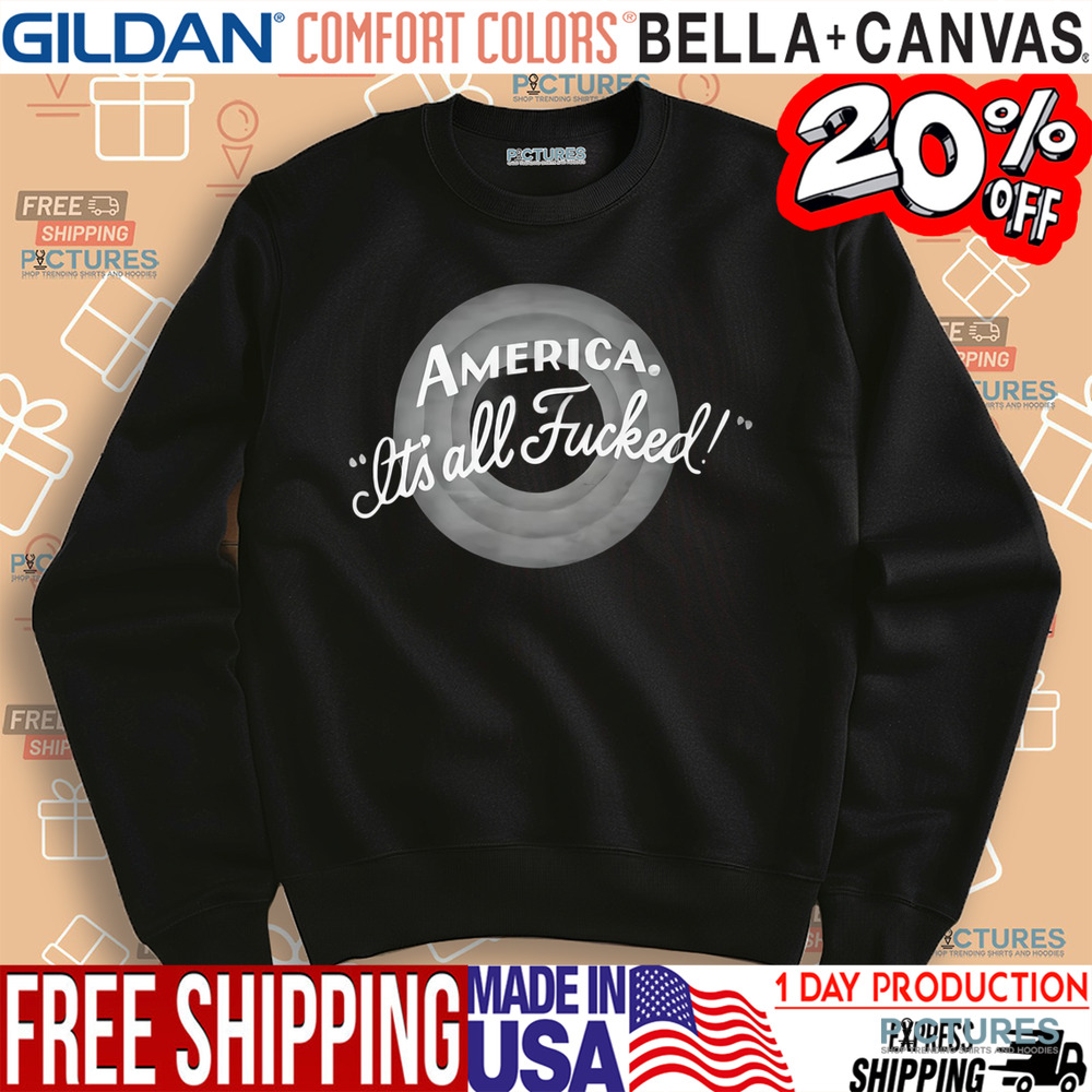 America It’s All Fucked Shirt