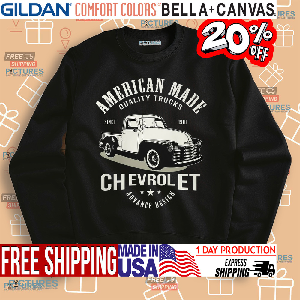 American Made Quality Trucks Chevrolet Advance Design Since 1918 Shirt