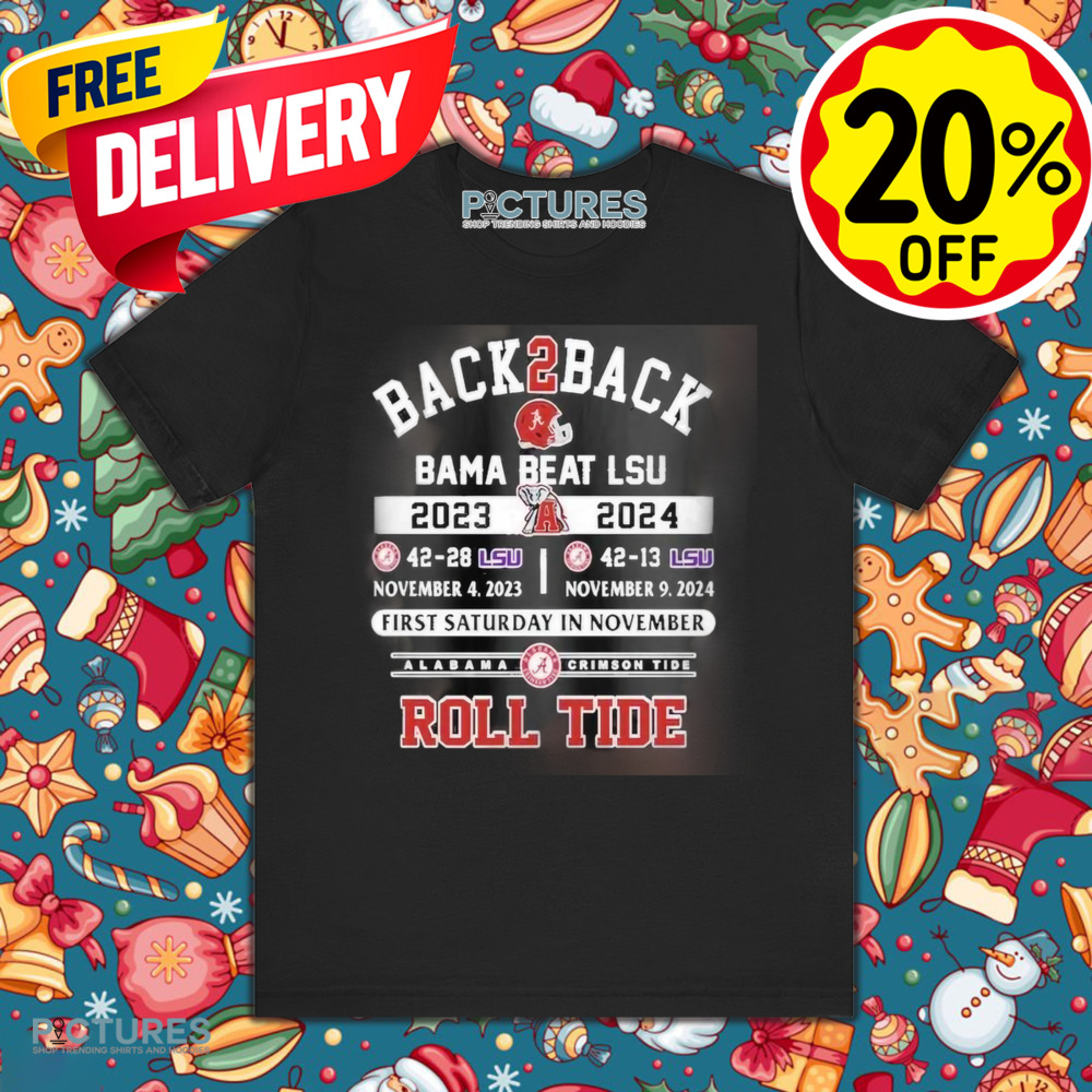 Back2Back Alabama’s Wins Over LSU Tigers First Saturday In November Roll Tide Shirt