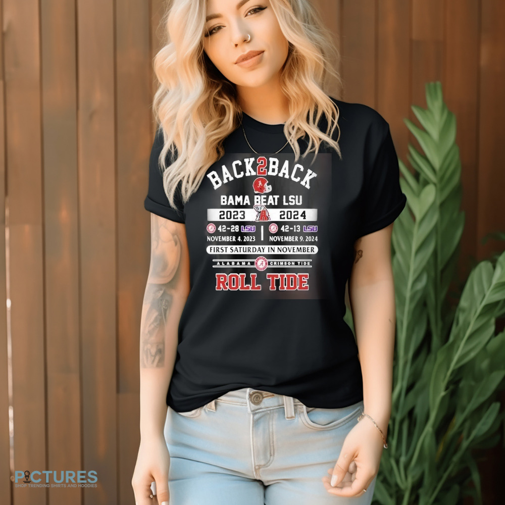 Back2Back Alabama’s Wins Over LSU Tigers First Saturday In November Roll Tide Shirt
