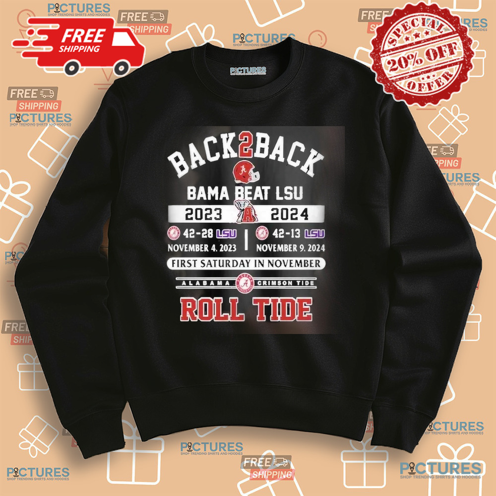 Back2Back Alabama’s Wins Over LSU Tigers First Saturday In November Roll Tide Shirt
