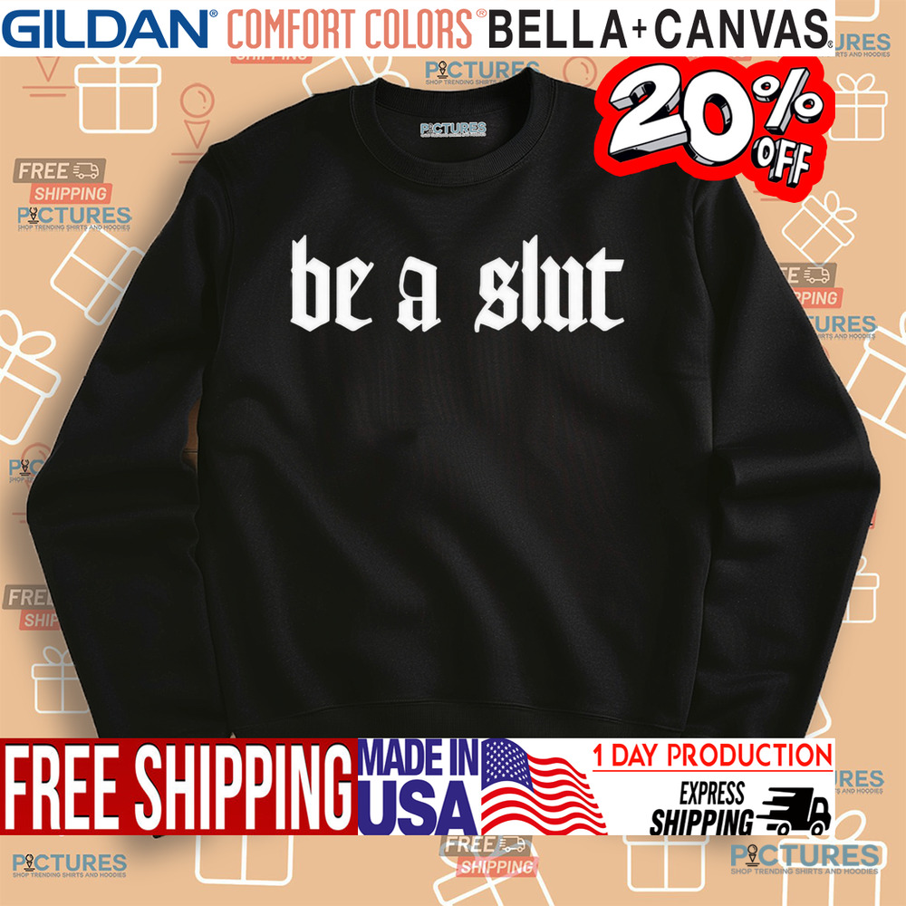 Be A Slut Shirt